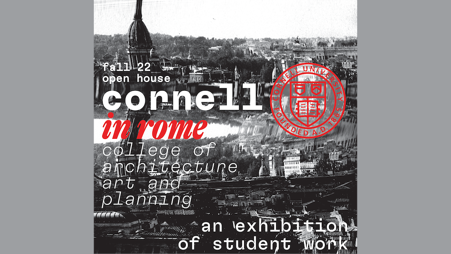 Cornell in Rome Exhibition of Fall 2022 Student Work Cornell AAP