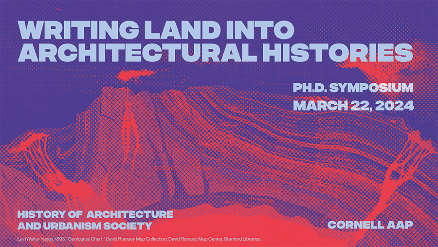 Image with text reading Writing Land into Architectural Histories. PhD Symposium. March 2022, 2924. History of Architecture and Urbanism Society