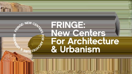 Poster image for FRINGE: New Centers for Architecture and Urbanism