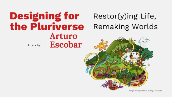 Designing for the Pluriverse: Restor(y)ing Life, Remaking Worlds