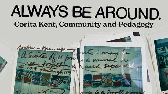 Poster reading Always Be Around: Corita Kent, Community and Pedagogy above a stack of Polaroid images