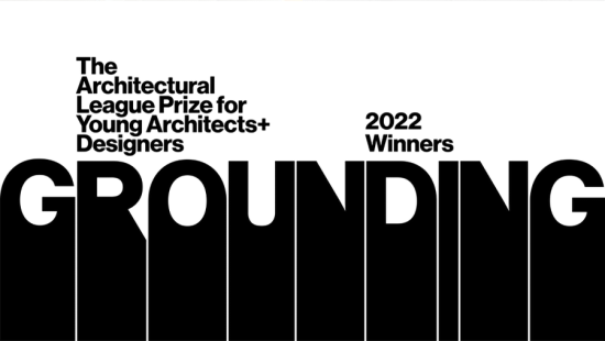Black and white text that reads Architectural League Prize for Young Architects + Designers 2022 Winners Grounding