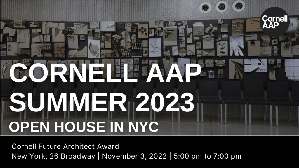 flyer image with text stating CORNELL AAP SUMMER 2023 OPEN HOUSE IN NYC
