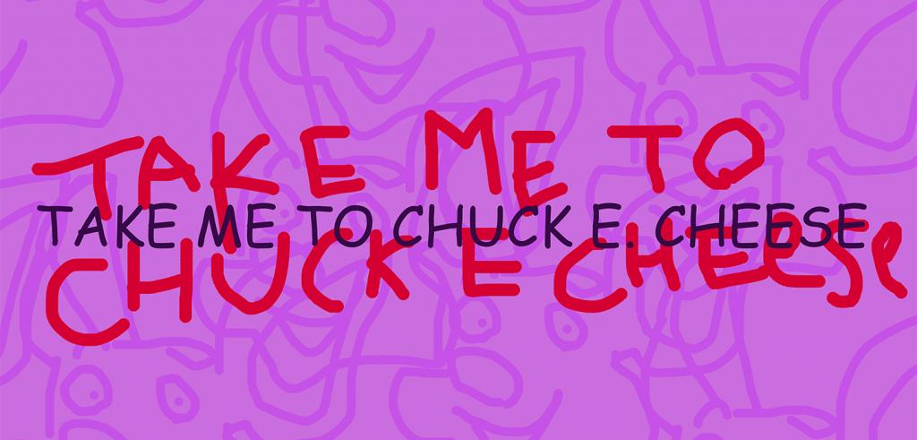 Purple background with darker purple drawings of a mouse with the phrase 'Take Me to Chuck E. Cheese' written in black and red.