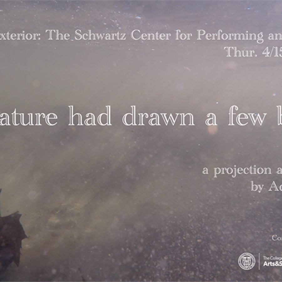 Poster announcement for After Nature Had Drawn and Few Breaths (2021) exhibit. Reads: Exterior: The Schwartz Center for Performing and Media Arts, Thur. 4/15 Mon. 4/26, 8pm - 12am. after nature had drawn a few breaths, a projection and light show by Adam Shulman. Funded by the Cornell Council for the Arts.