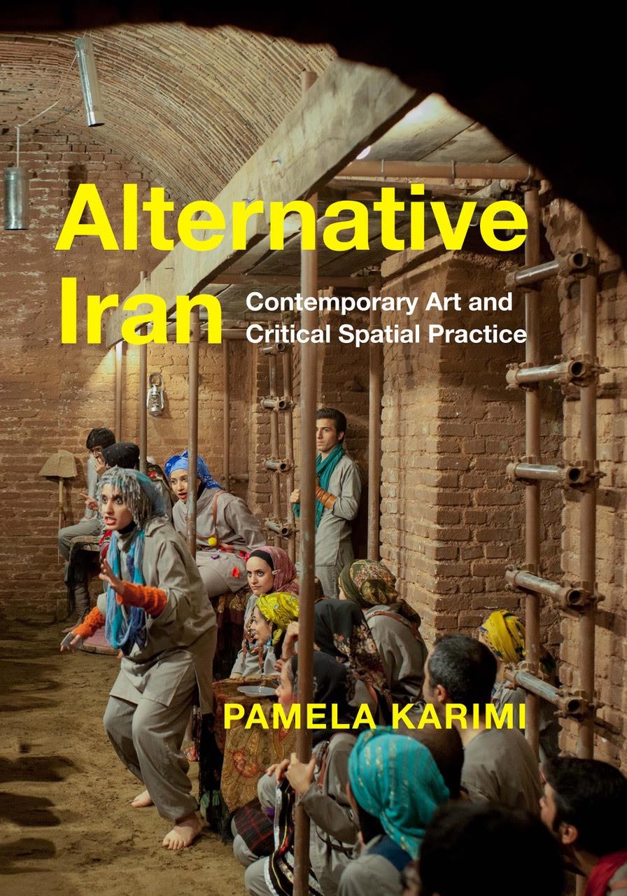 Book cover of 'Alternative Iran: Contemporary Art and Critical Spatial Practice' by Pamela Karimi. The cover features an image of a group of people in traditional attire gathered inside a brick-walled room, some seated and some standing, engaging in a dynamic scene. The title and author's name are overlaid in bright yellow text.